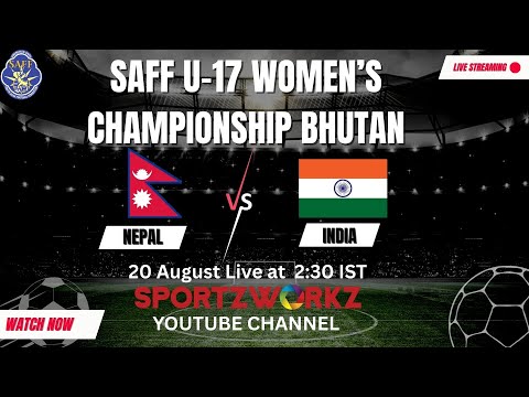 LIVE SAFF U 17 WOMEN S CHAMPIONSHIP 2025 BHUTAN NEPAL VS INDIA