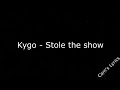 Kygo - Stole The Show | Lyrics |