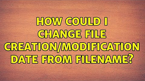 How could I change file creation/modification date from filename?