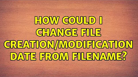How could I change file creation/modification date from filename?