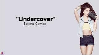 Selena Gomez - Undercover ~ (lyrics)