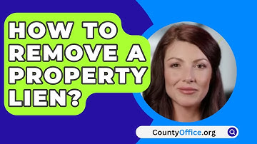 How To Remove A Property Lien? - CountyOffice.org