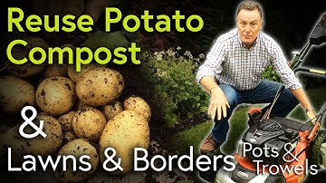 How to Reuse Potato Compost for Salads & Tidy Lawns & Borders - Pots & Trowels