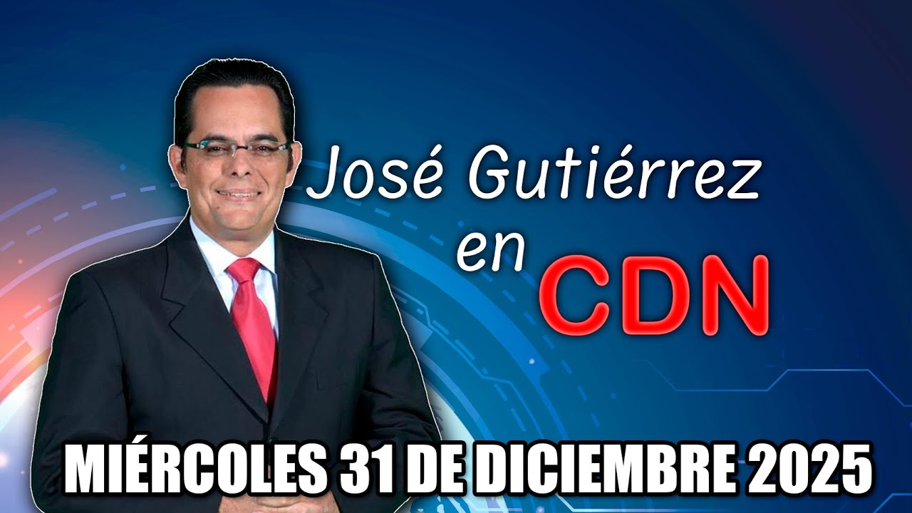 JOSÉ GUTIÉRREZ EN CDN - MIÉRCOLES 31 DE DICIEMBRE 2025