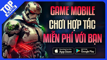 Top Game Mobile Multiplayer Chơi Co-op, Hợp Tác Miễn Phí Với Bạn Bè 2025