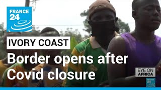 Families, traders rejoice as Ivory Coast border opens after years of Covid closure • FRANCE 24