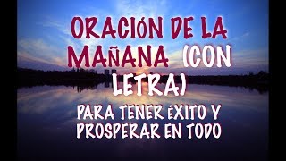 ORACIÓN DE LA MAÑANA PARA TENER EXITO Y PROSPERAR EN TODO (COMPLETA  ORIGINAL)  CON LETRA