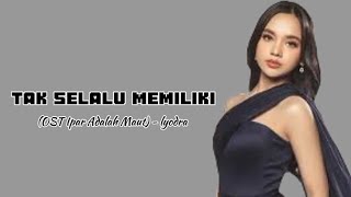 Lyodra - Tak Selalu Memiliki (OST Ipar Adalah Maut) ll Lirik Lagu