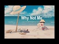 Why not me  forrest  biskwiq lyrics