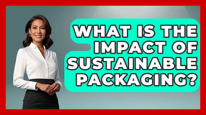 What Is The Impact Of Sustainable Packaging? - Marketing and Advertising Guru