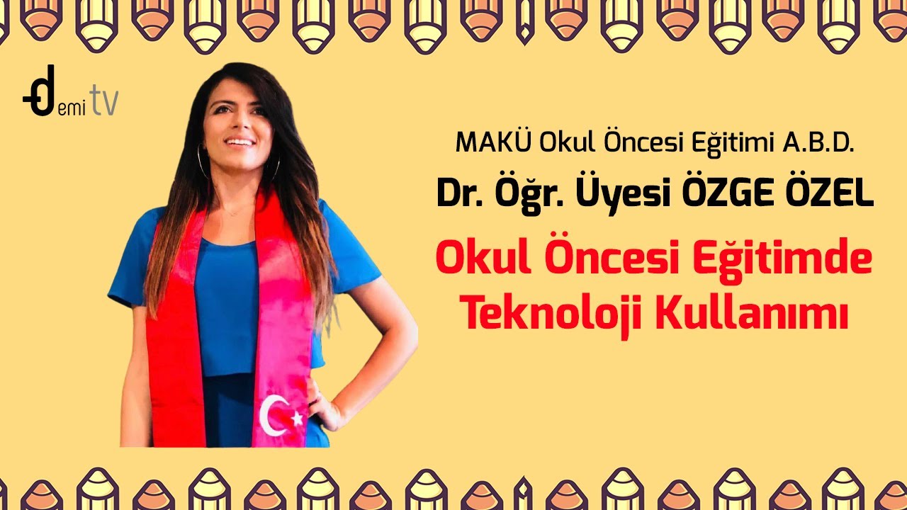 Dr. Öğr. Üyesi Özge Özel - Okul Öncesi Eğitimde Teknoloji Kullanımı