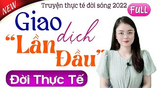 Truyện Đời Thực Tế 2025 - Giao Dịch Lần Đầu và cái kết cho cô gái - 15 Phút Nghe Truyện Ngủ Ngon
