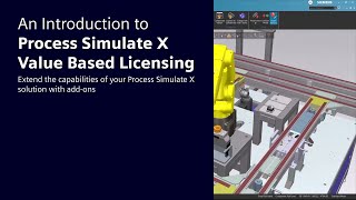Maximize your manufacturing simulation workflow with Process Simulate X Value Based Licensing (VBL)