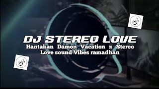 DJ HANTAKAN DAMON VACATION X STEREO LOVE VIRAL TIKTOK SOUND VIBES PUASA (DJ KANEE)