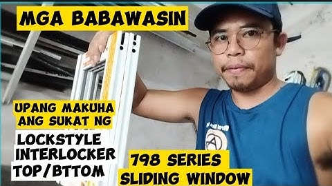 HOW TO MAKE SLIDING WINDOW 798 SERIES?|ANO ANG BAWAS SA LOCKSTYLE INTERLOCKER AT TOP/BOTTOM NG 798
