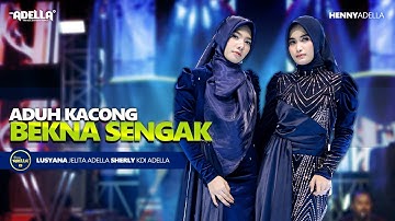 ADUH KACONG BEKNA SENGAK - Sherly Kdi Adella Ft. Lusyana Jelita Adella - OM ADELLA