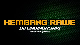 DJ CAMPURSARI KEMBANG RAWE SLOW BASS TERBARU