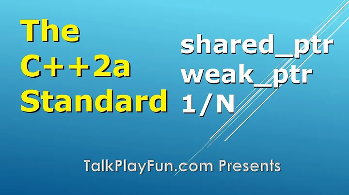 C++2a Standard: std::shared_ptr and std::weak_ptr 1/N (026)