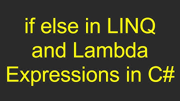 if else in LINQ and Lambda Expressions in C#