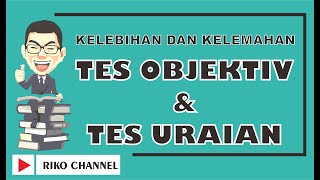 KELEBIHAN DAN KELEMAHAN TES OBJEKTIF DAN TES URAIAN