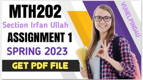 MTH202 Assignment 1 Solution 2023 Section Irfan Ullah/ MTH202 Assignment 1 Solution Spring 2023