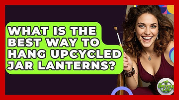 What Is The Best Way To Hang Upcycled Jar Lanterns? - The Upcycle Lab