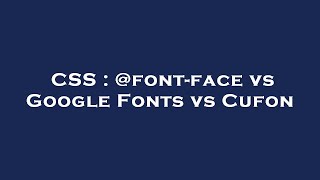 Css -Face Vs Google Fonts Vs Cufon