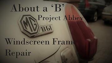 MGB GT Windscreen Scuttle repair / About a B / Project Abbey 4