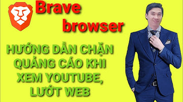 CÁCH CHẶN QUẢNG CÁO KHI XEM YOUTUBE - LƯỚT WEB #Brave #braveBrowser #BravebrowserblockADS