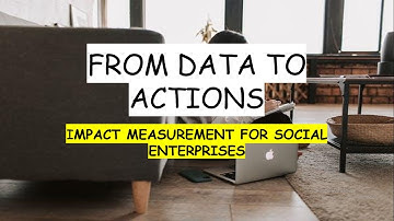 From Data to Action: Impact Measurement for Social Entrepreneurs"
