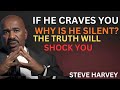 If He Craves You Why Is He Silent The Truth Will Shock You Steve Harvey 