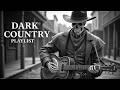 Dark Country Playlist 2026 🔥 Gritty Outlaw, Southern Gothic &amp; Dark Americana Mix