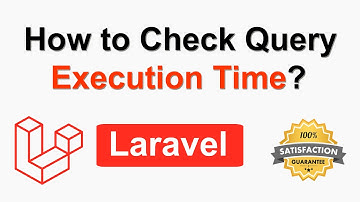 How to Check Query Execution Time in Laravel | Debug Query Execution Time in Laravel