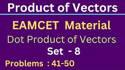 Dot Product of Vectors | EAMCET material | Set- 8 | Problems: 41 - 50 @EAG