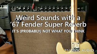 Weird Sounds with a '67 Fender Super Reverb | It's (Probably) Not What You Think