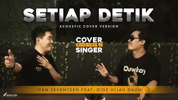 DIDE HIJAU DAUN FT IFAN SEVENTEEN - SETIAP DETIK | Cover with the Singer #20 (Acoustic version)