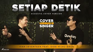 SETIAP DETIK - DIDE HIJAU DAUN Ft IFAN SEVENTEEN  | Cover with the Singer #20 (Acoustic version)