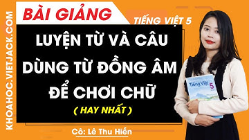 Luyện từ và câu: Dùng từ đồng âm để chơi chữ - Tiếng Việt lớp 5 - Cô Lê Thu Hiền (HAY NHẤT)
