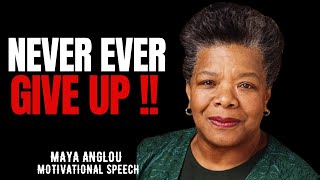 Never Ever Give Up  Maya Anglou Best Motivational Speech