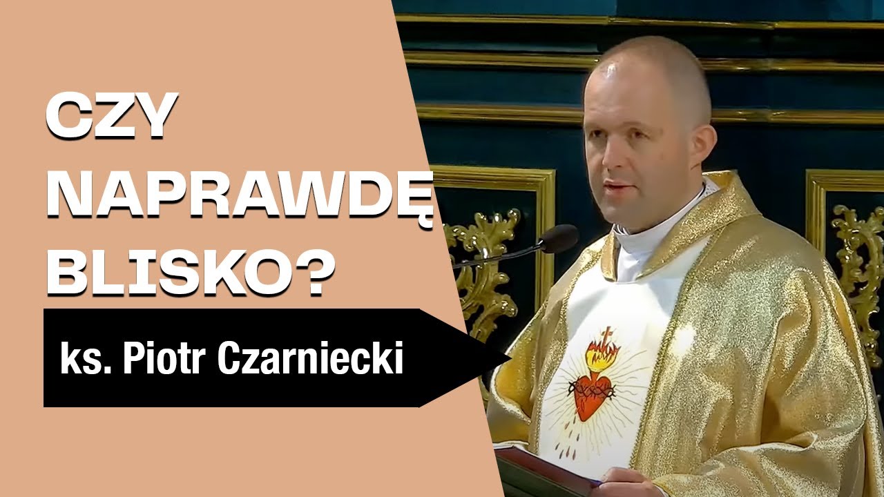 Czy naprawdę blisko? - ks. Piotr Czarniecki - Homilia - 1. piątek miesiąca - kwiecień 2025 r.