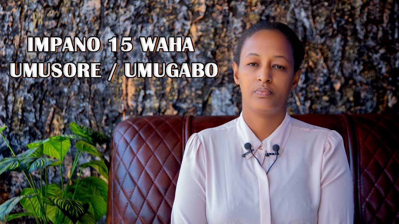 IMPANO 15 WAHITAMO IZO UHA  UMUGABO CYANGWA UMUSORE