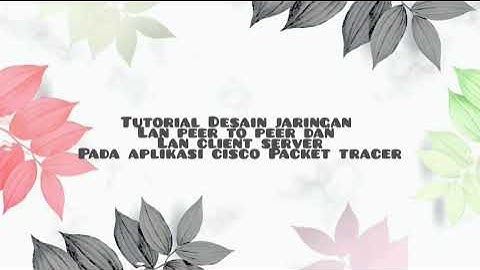 Simulasi Desain Jaringan Lan Peer To Peer dan Lan Client Server pada Cisco Packet Tracer