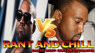 Rant And Chill Kanye West The Goat Or Overrated?