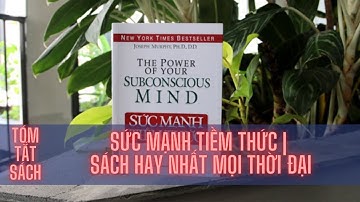 Tóm tắt sách:SỨC MẠNH TIỀM THỨC | Hiểu đơn giản nhất | Sách hay nhất mọi thời đại