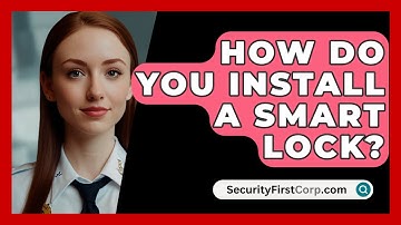 How Do You Install A Smart Lock? - SecurityFirstCorp.com