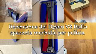 Recensione Del Dyson V8 Rullo Spazzola Morbido, Per Pulizia Pavimenti, Per Aspirapolvere Senza Fili