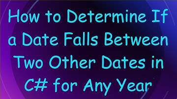 How to Determine If a Date Falls Between Two Other Dates in C# for Any Year