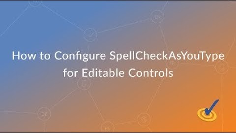 How to Configure SpellCheckAsYouType for Editable Controls