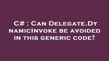 C# : Can Delegate.DynamicInvoke be avoided in this generic code?