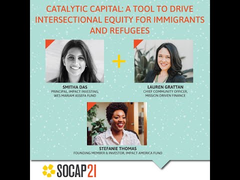 SOCAP21 - Catalytic Capital: A Tool to Drive Intersectional Equity for Immigrants and Refugees
